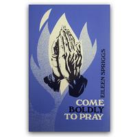 Come Boldy To Pray